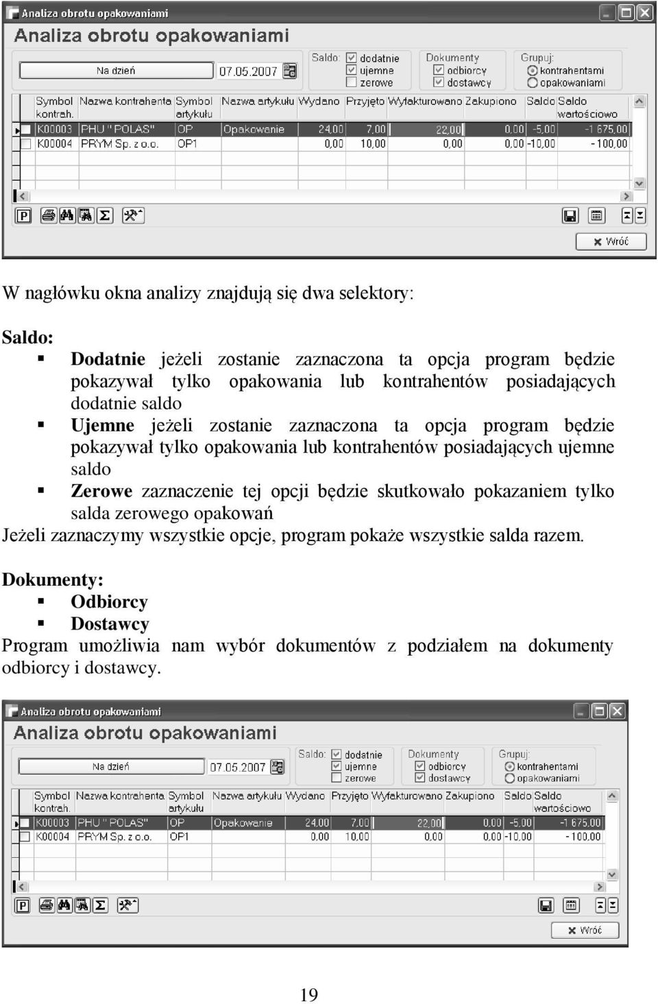 posiadających ujemne saldo Zerowe zaznaczenie tej opcji będzie skutkowało pokazaniem tylko salda zerowego opakowań Jeżeli zaznaczymy wszystkie opcje,