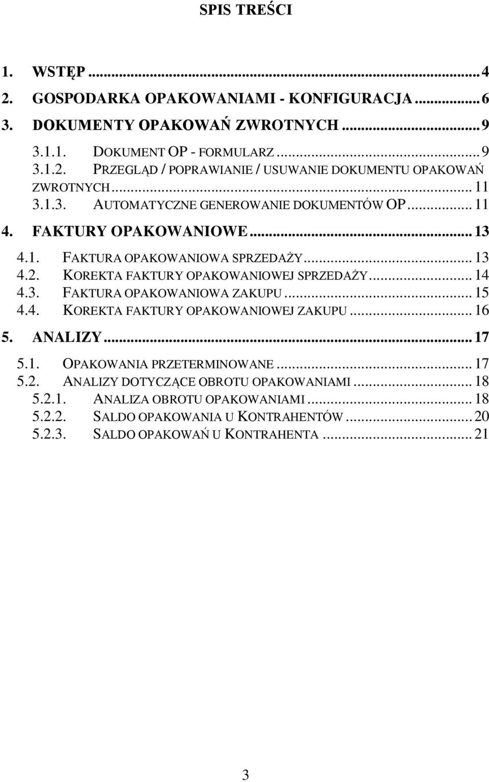 .. 14 4.3. FAKTURA OPAKOWANIOWA ZAKUPU... 15 4.4. KOREKTA FAKTURY OPAKOWANIOWEJ ZAKUPU... 16 5. ANALIZY... 17 5.1. 5.2. OPAKOWANIA PRZETERMINOWANE.