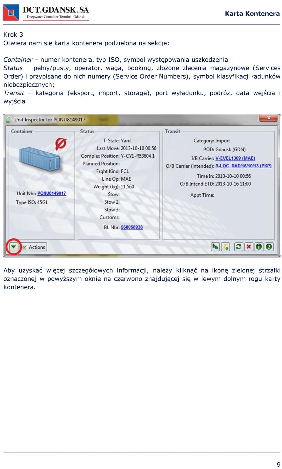 klasyfikacji ładunków niebezpiecznych; Transit kategoria (eksport, import, storage), port wyładunku, podróż, data wejścia i wyjścia Aby uzyskać więcej