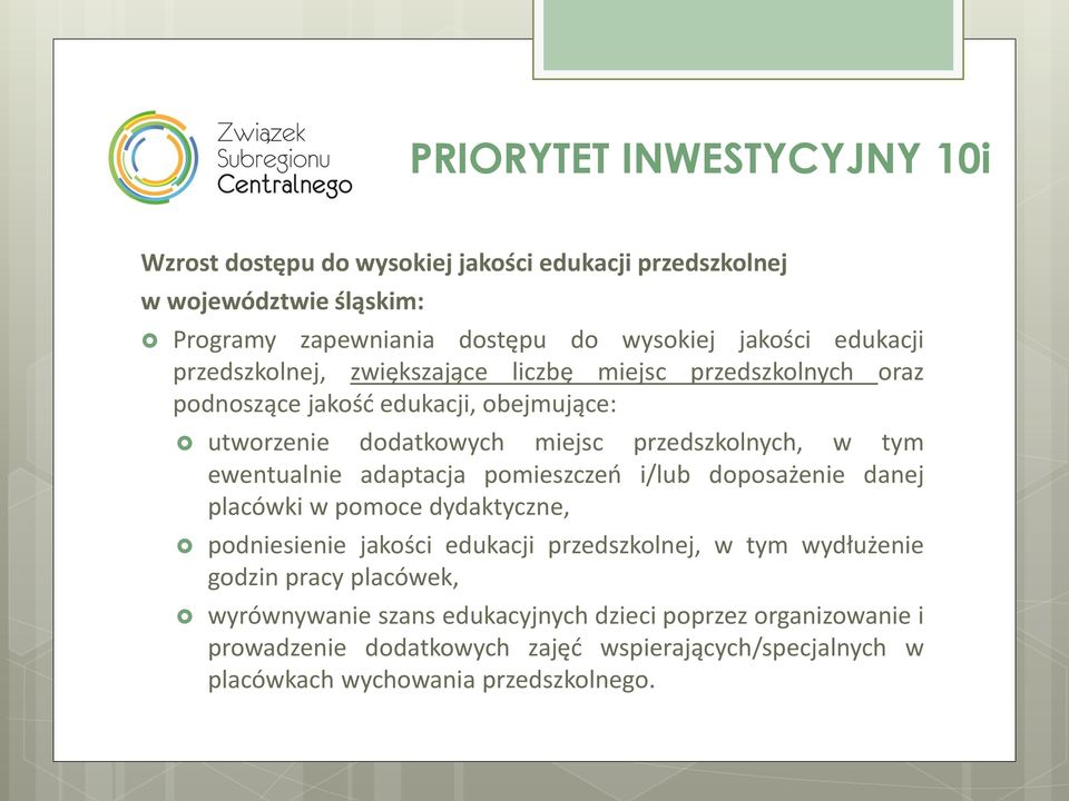 ewentualnie adaptacja pomieszczeń i/lub doposażenie danej placówki w pomoce dydaktyczne, podniesienie jakości edukacji przedszkolnej, w tym wydłużenie godzin pracy