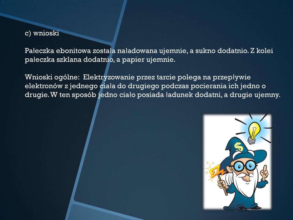 Wnioski ogólne: Elektryzowanie przez tarcie polega na przepływie elektronów z