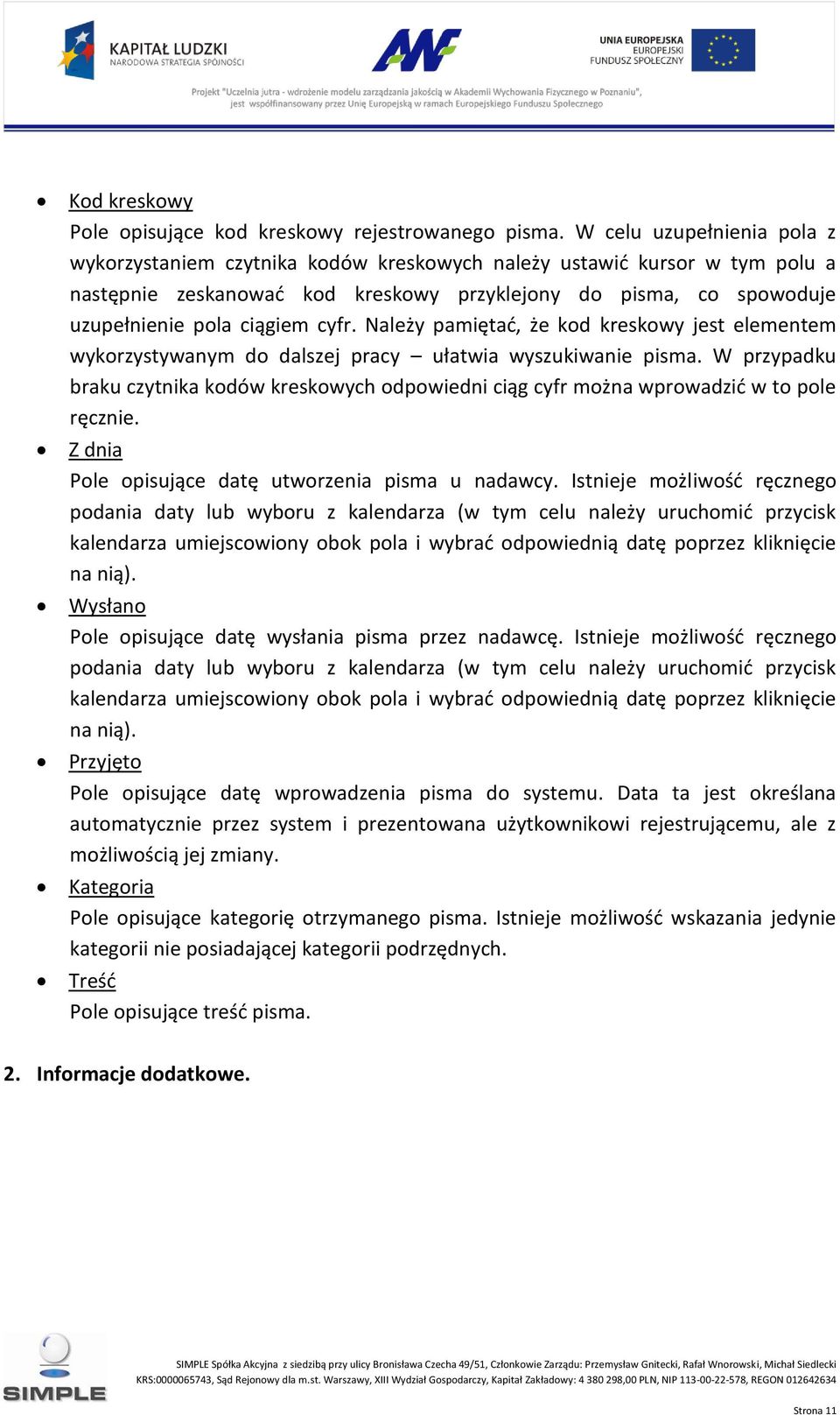 cyfr. Należy pamiętać, że kod kreskowy jest elementem wykorzystywanym do dalszej pracy ułatwia wyszukiwanie pisma.