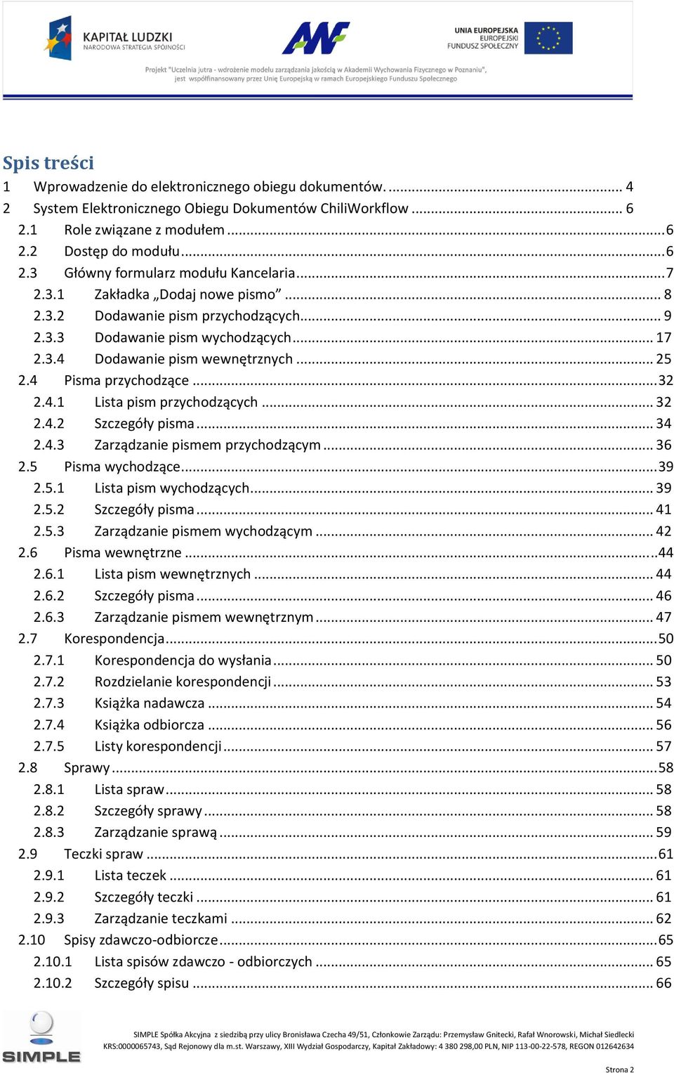 .. 32 2.4.2 Szczegóły pisma... 34 2.4.3 Zarządzanie pismem przychodzącym... 36 2.5 Pisma wychodzące... 39 2.5.1 Lista pism wychodzących... 39 2.5.2 Szczegóły pisma... 41 2.5.3 Zarządzanie pismem wychodzącym.