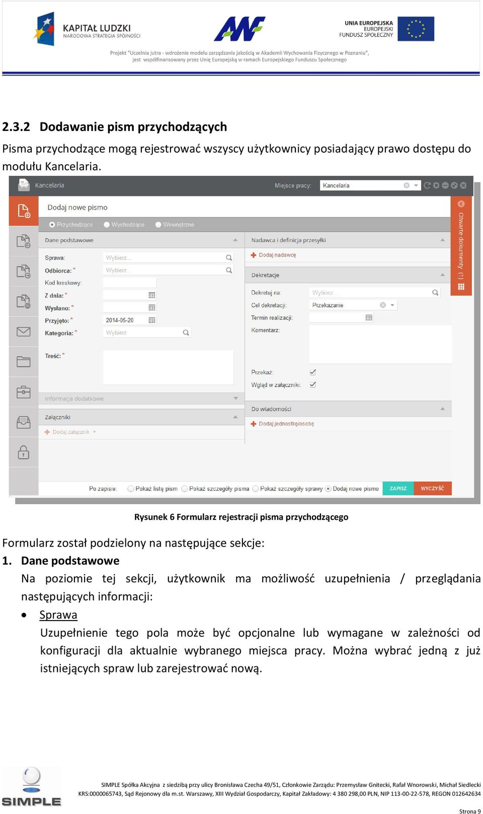 Dane podstawowe Na poziomie tej sekcji, użytkownik ma możliwość uzupełnienia / przeglądania następujących informacji: Sprawa Uzupełnienie tego