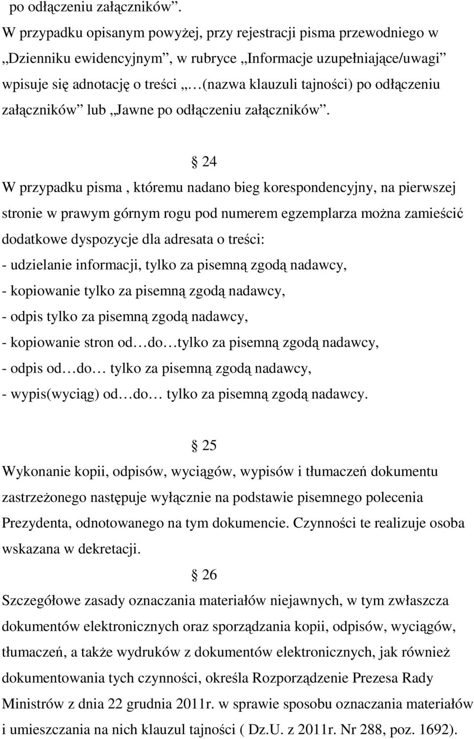 odłączeniu załączników lub Jawne  24 W przypadku pisma, któremu nadano bieg korespondencyjny, na pierwszej stronie w prawym górnym rogu pod numerem egzemplarza moŝna zamieścić dodatkowe dyspozycje