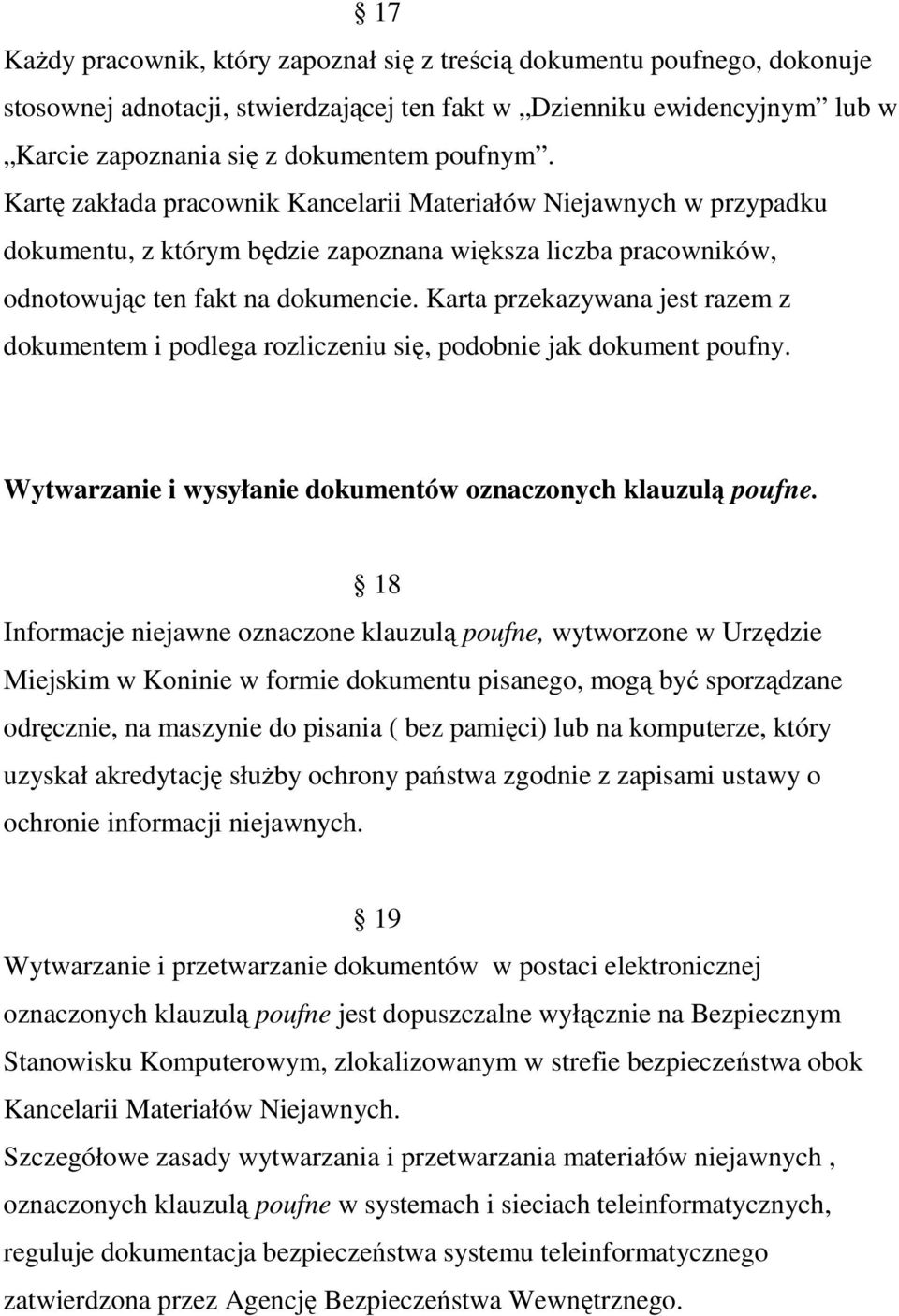 Karta przekazywana jest razem z dokumentem i podlega rozliczeniu się, podobnie jak dokument poufny. Wytwarzanie i wysyłanie dokumentów oznaczonych klauzulą poufne.