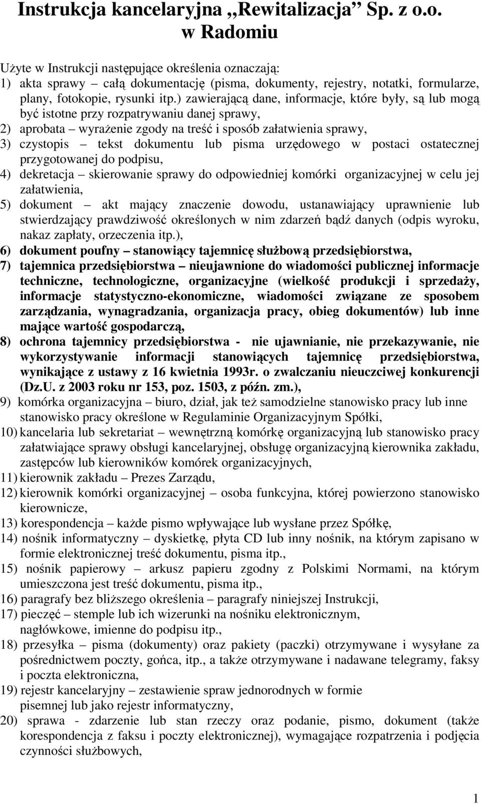 ) zawierającą dane, informacje, które były, są lub mogą być istotne przy rozpatrywaniu danej sprawy, 2) aprobata wyrażenie zgody na treść i sposób załatwienia sprawy, 3) czystopis tekst dokumentu lub