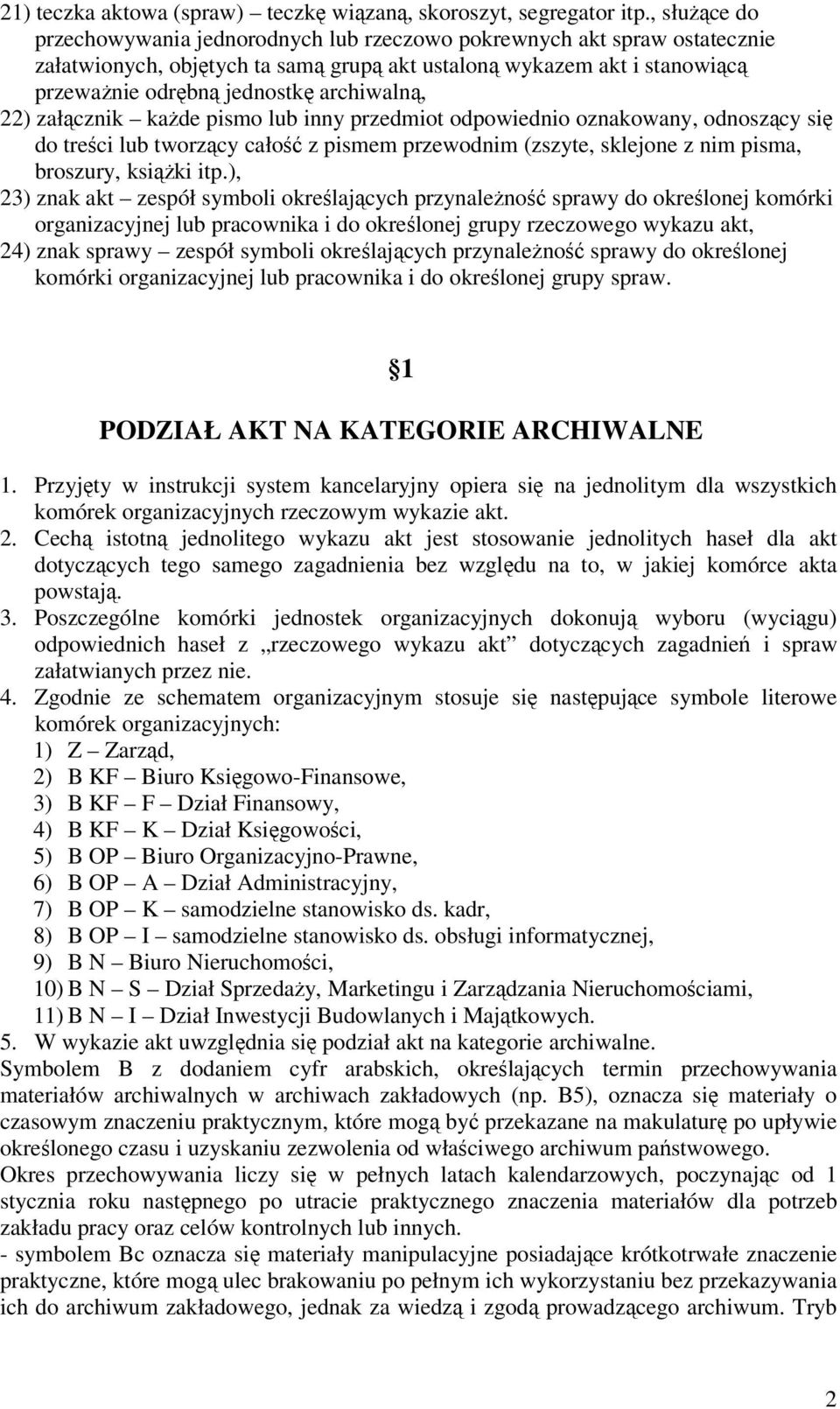 archiwalną, 22) załącznik każde pismo lub inny przedmiot odpowiednio oznakowany, odnoszący się do treści lub tworzący całość z pismem przewodnim (zszyte, sklejone z nim pisma, broszury, książki itp.