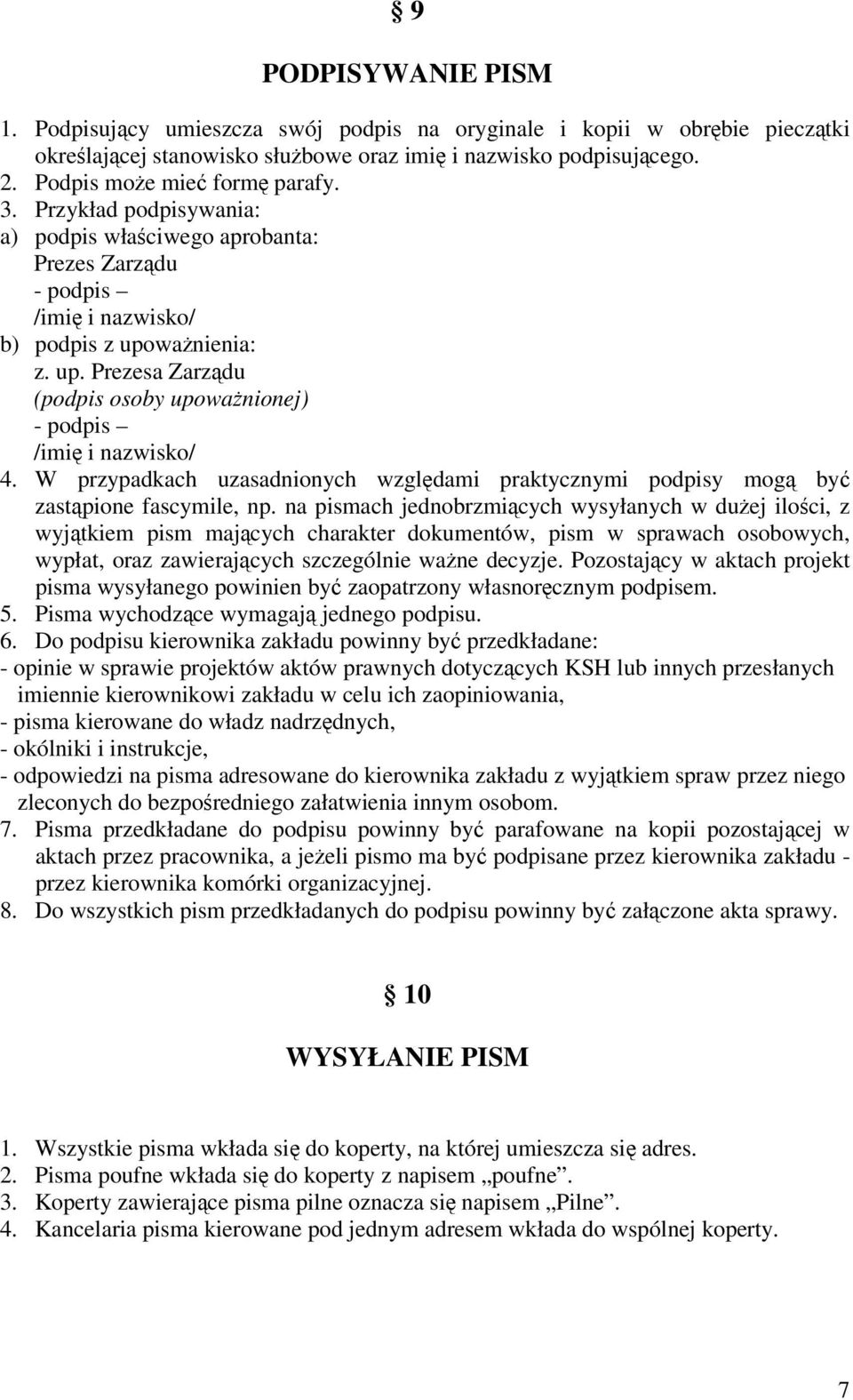 W przypadkach uzasadnionych względami praktycznymi podpisy mogą być zastąpione fascymile, np.