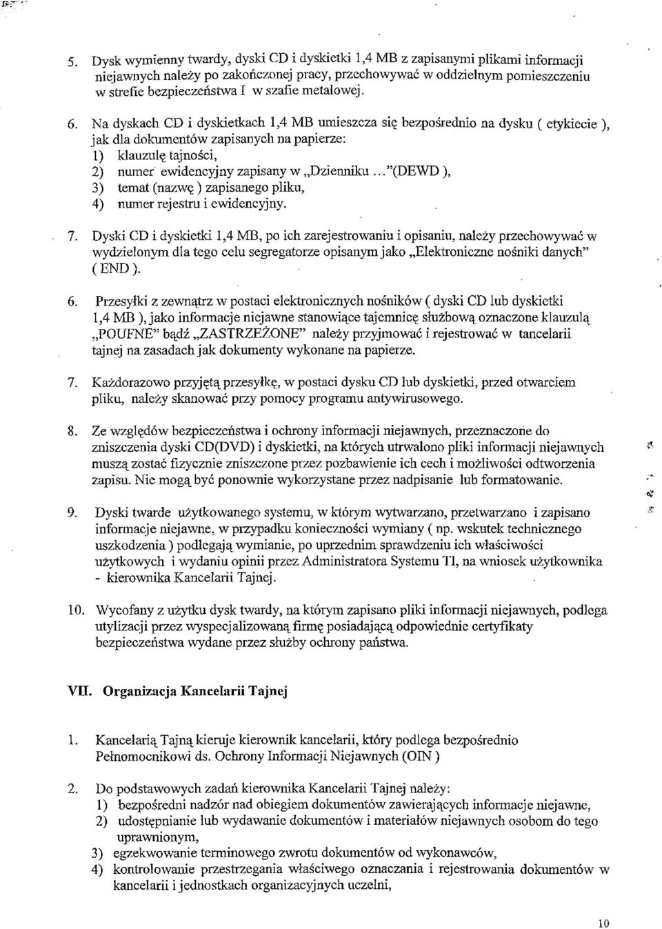 Na dyskach CD i dyskietkach 1,4 MB umieszcza się bezpośrednio na dysku ( etykiecie ), jak dla dokumentów zapisanych na papierze: 1) klauzulę tajności, 2) numer ewidencyjny zapisany w Dzienniku.