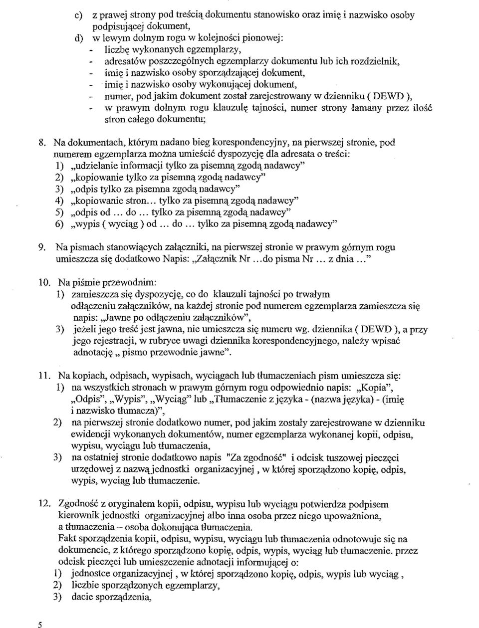 zarejestrowany w dzienniku ( DEWD ), - w prawym dolnym rogu klauzulę tajności, numer strony łamany przez ilość stron całego dokumentu; 8.