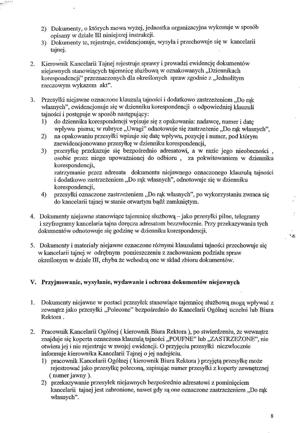 Kierownik Kancelarii Tajnej rejestruje sprawy i prowadzi ewidencję dokumentów niejawnych stanowiących tajemnicę służbową w oznakowanych Dziennikach korespondencji" przeznaczonych dla określonych