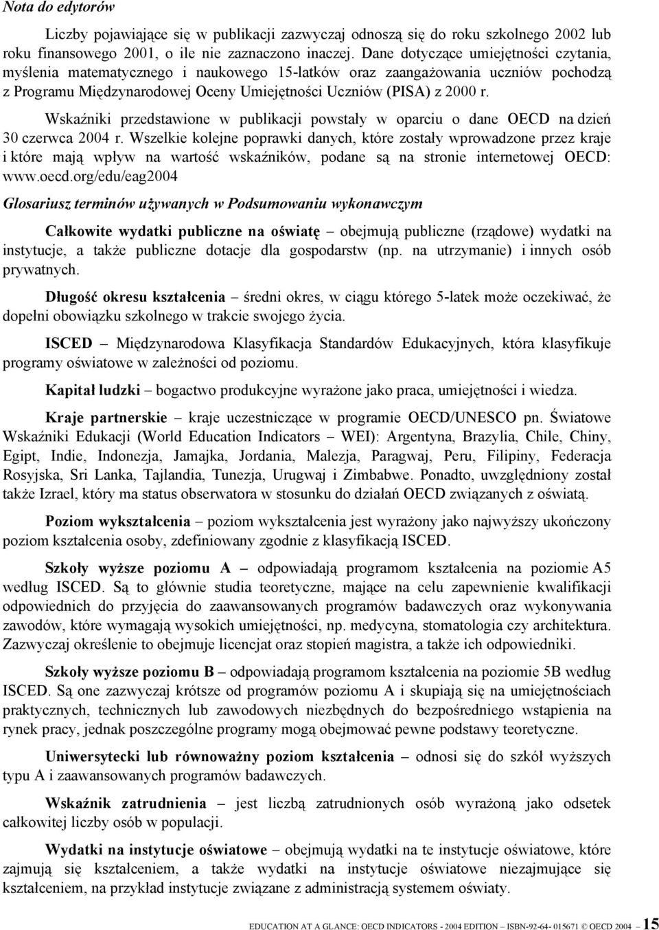 Wskaźniki przedstawione w publikacji powstały w oparciu o dane OECD na dzień 30 czerwca 2004 r.