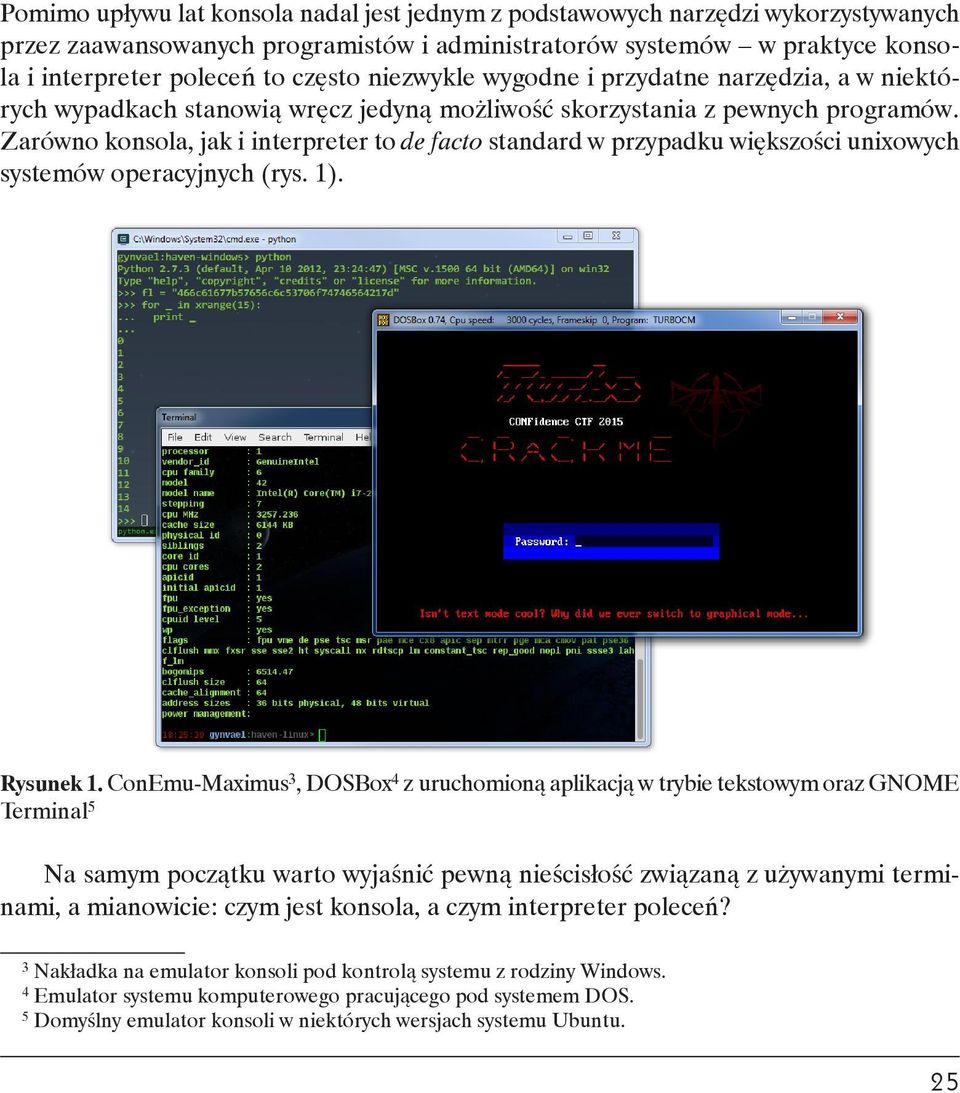 Zarówno konsola, jak i interpreter to de facto standard w przypadku większości unixowych systemów operacyjnych (rys. 1). Rysunek 1.
