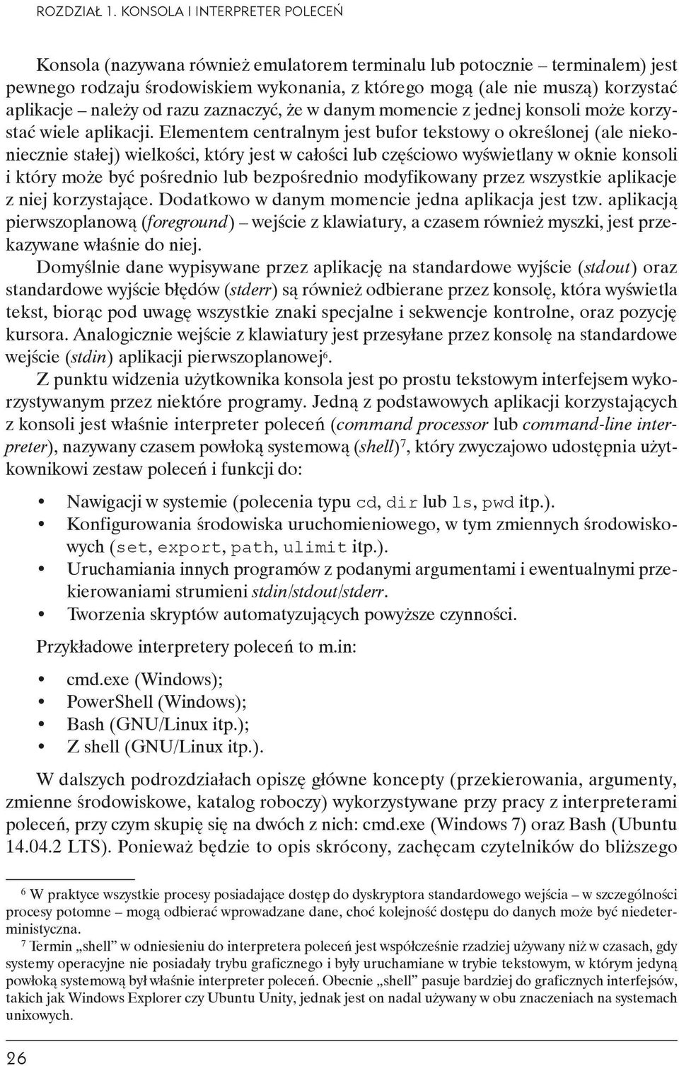 należy od razu zaznaczyć, że w danym momencie z jednej konsoli może korzystać wiele aplikacji.