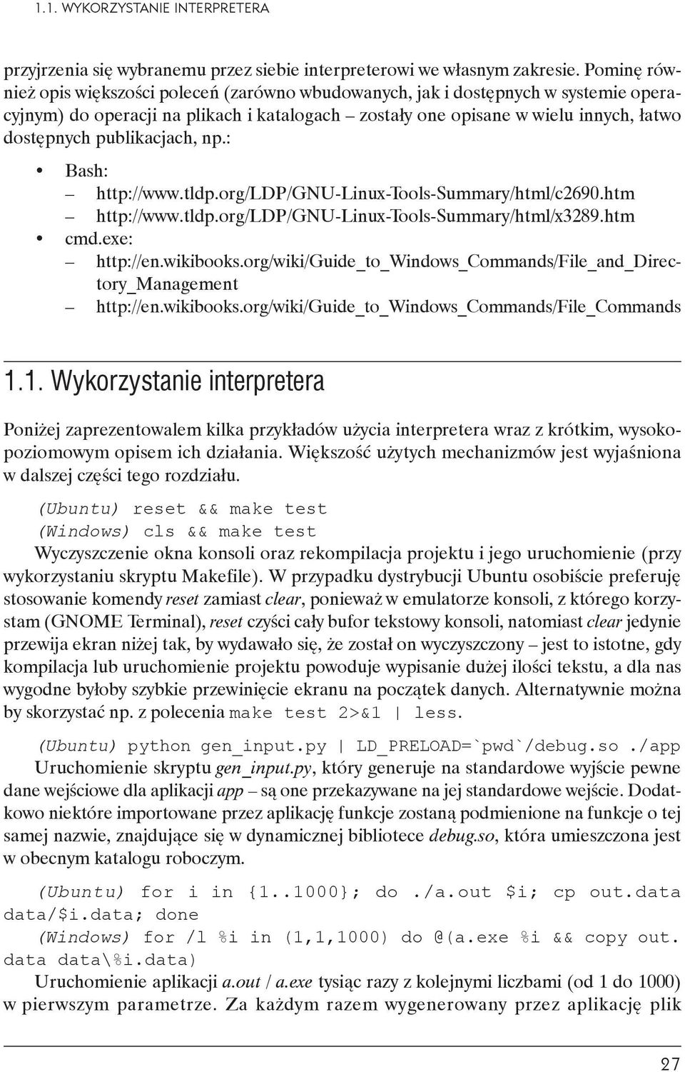 publikacjach, np.: Bash: http://www.tldp.org/ldp/gnu-linux-tools-summary/html/c2690.htm http://www.tldp.org/ldp/gnu-linux-tools-summary/html/x3289.htm cmd.exe: http://en.wikibooks.