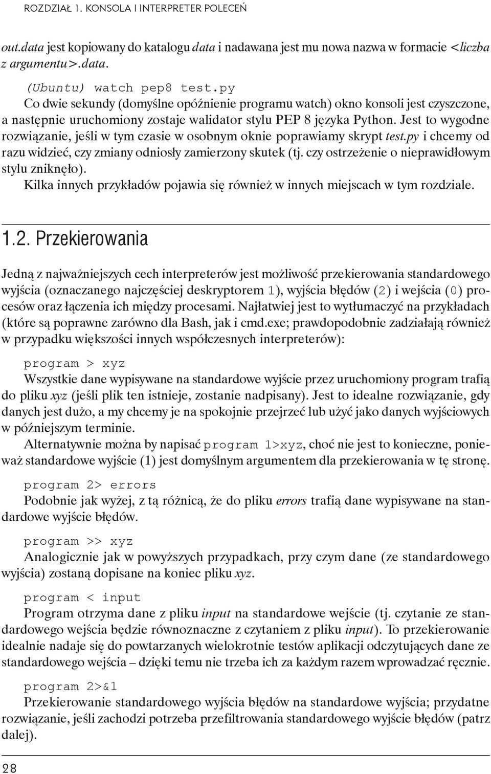 Jest to wygodne rozwiązanie, jeśli w tym czasie w osobnym oknie poprawiamy skrypt test.py i chcemy od razu widzieć, czy zmiany odniosły zamierzony skutek (tj.