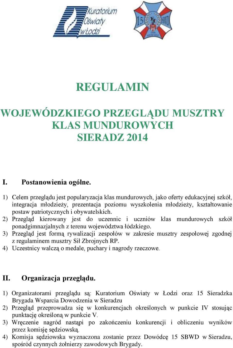 obywatelskich. 2) Przegląd kierowany jest do uczennic i uczniów klas mundurowych szkół ponadgimnazjalnych z terenu województwa łódzkiego.