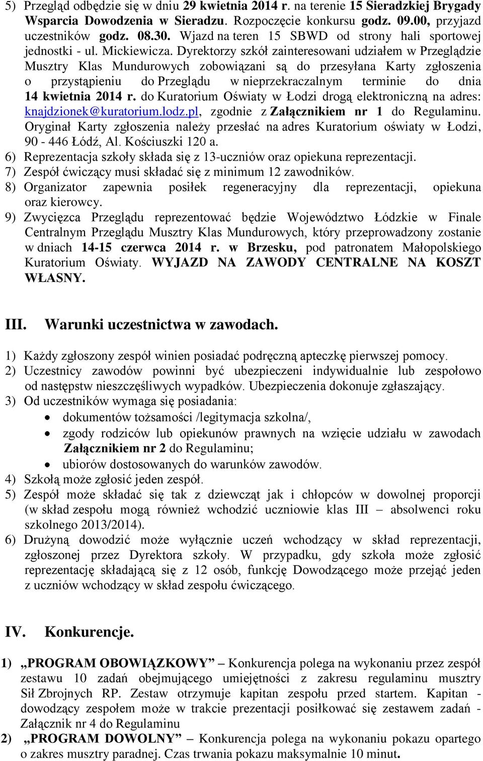 Dyrektorzy szkół zainteresowani udziałem w Przeglądzie Musztry Klas Mundurowych zobowiązani są do przesyłana Karty zgłoszenia o przystąpieniu do Przeglądu w nieprzekraczalnym terminie do dnia 14