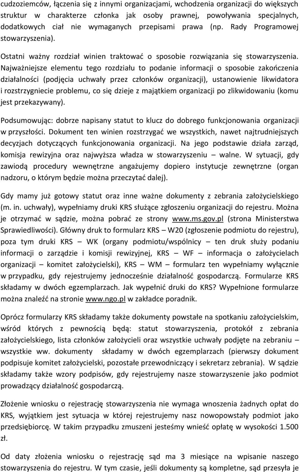 Najważniejsze elementu tego rozdziału to podanie informacji o sposobie zakończenia działalności (podjęcia uchwały przez członków organizacji), ustanowienie likwidatora i rozstrzygniecie problemu, co