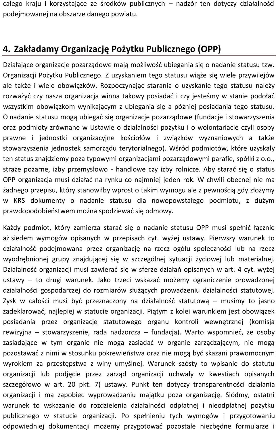 Z uzyskaniem tego statusu wiąże się wiele przywilejów ale także i wiele obowiązków.