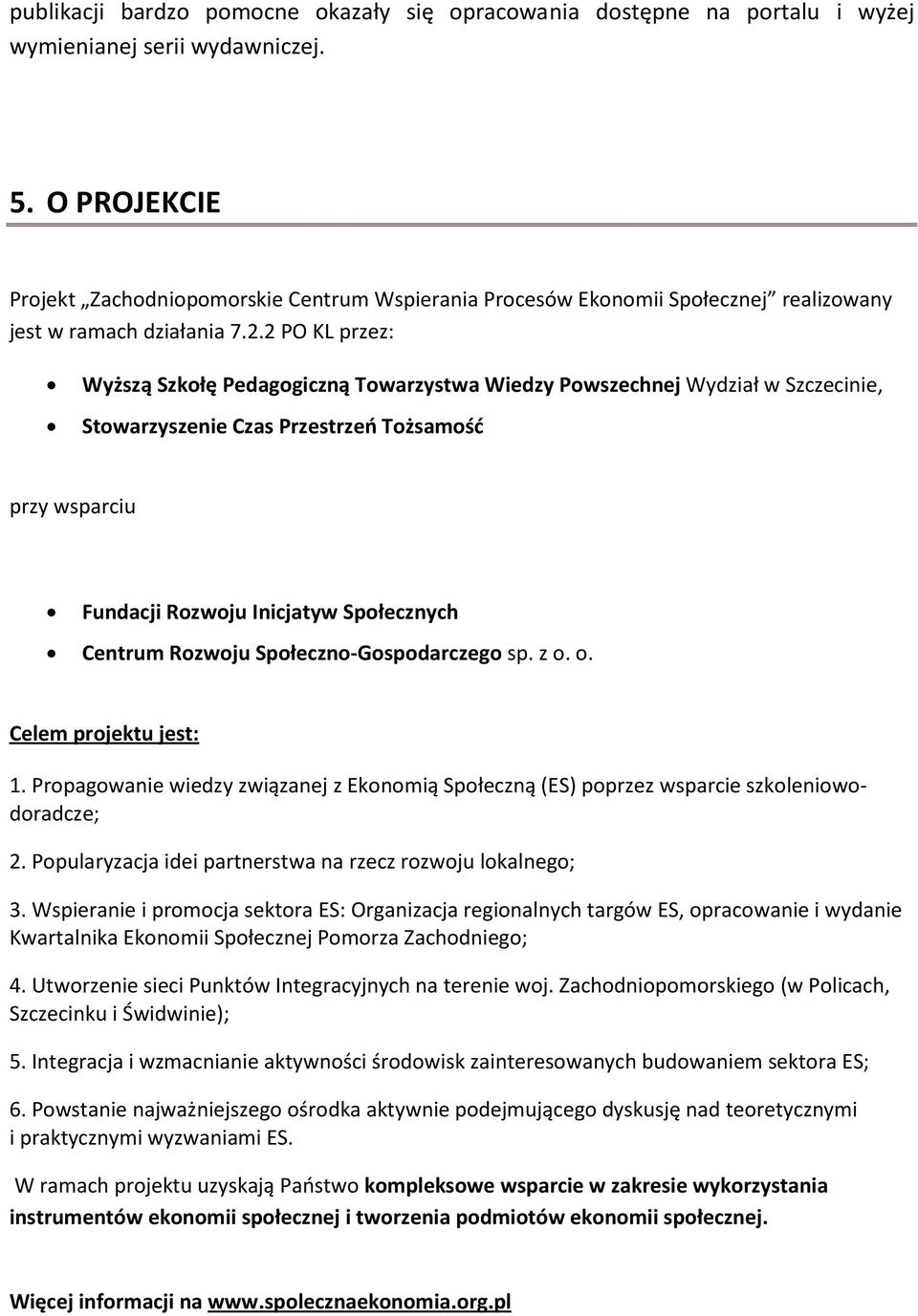 2 PO KL przez: Wyższą Szkołę Pedagogiczną Towarzystwa Wiedzy Powszechnej Wydział w Szczecinie, Stowarzyszenie Czas Przestrzeń Tożsamość przy wsparciu Fundacji Rozwoju Inicjatyw Społecznych Centrum