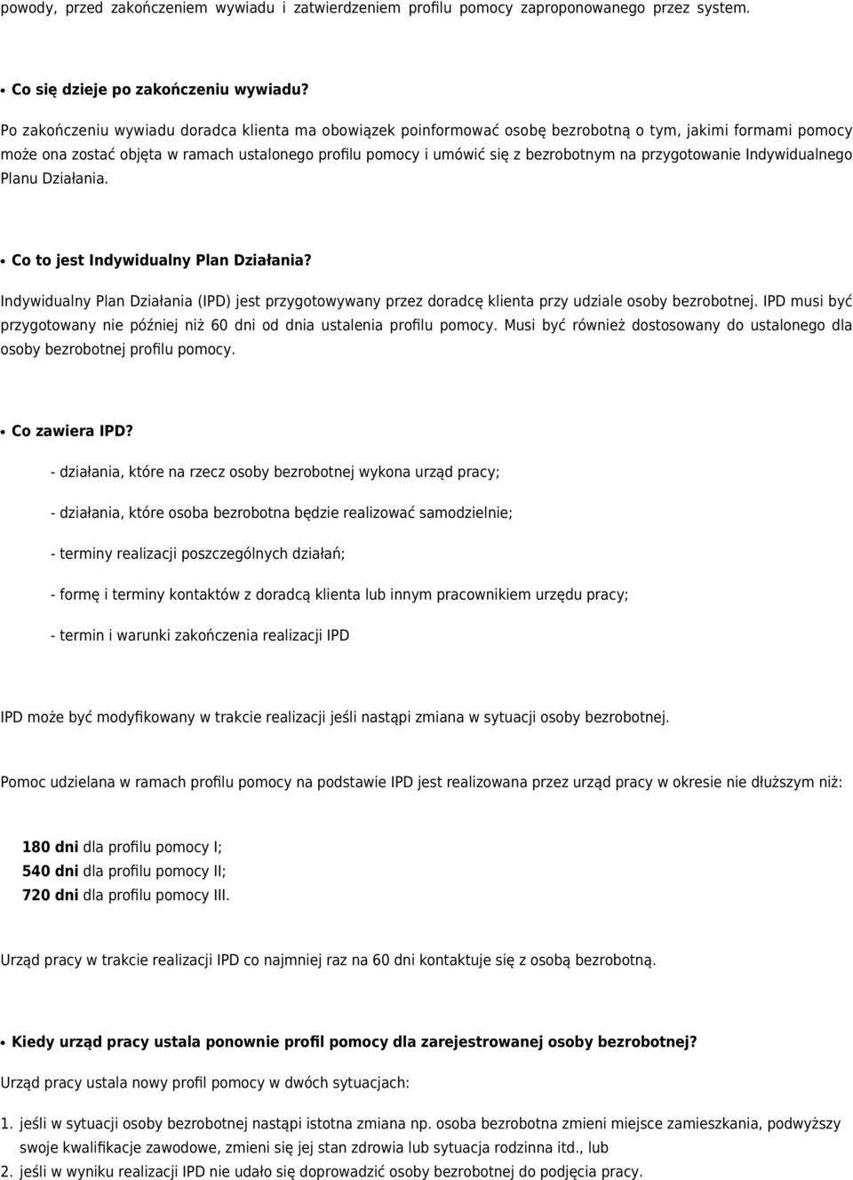 przygotowanie Indywidualnego Planu Działania. Co to jest Indywidualny Plan Działania? Indywidualny Plan Działania (IPD) jest przygotowywany przez doradcę klienta przy udziale osoby bezrobotnej.