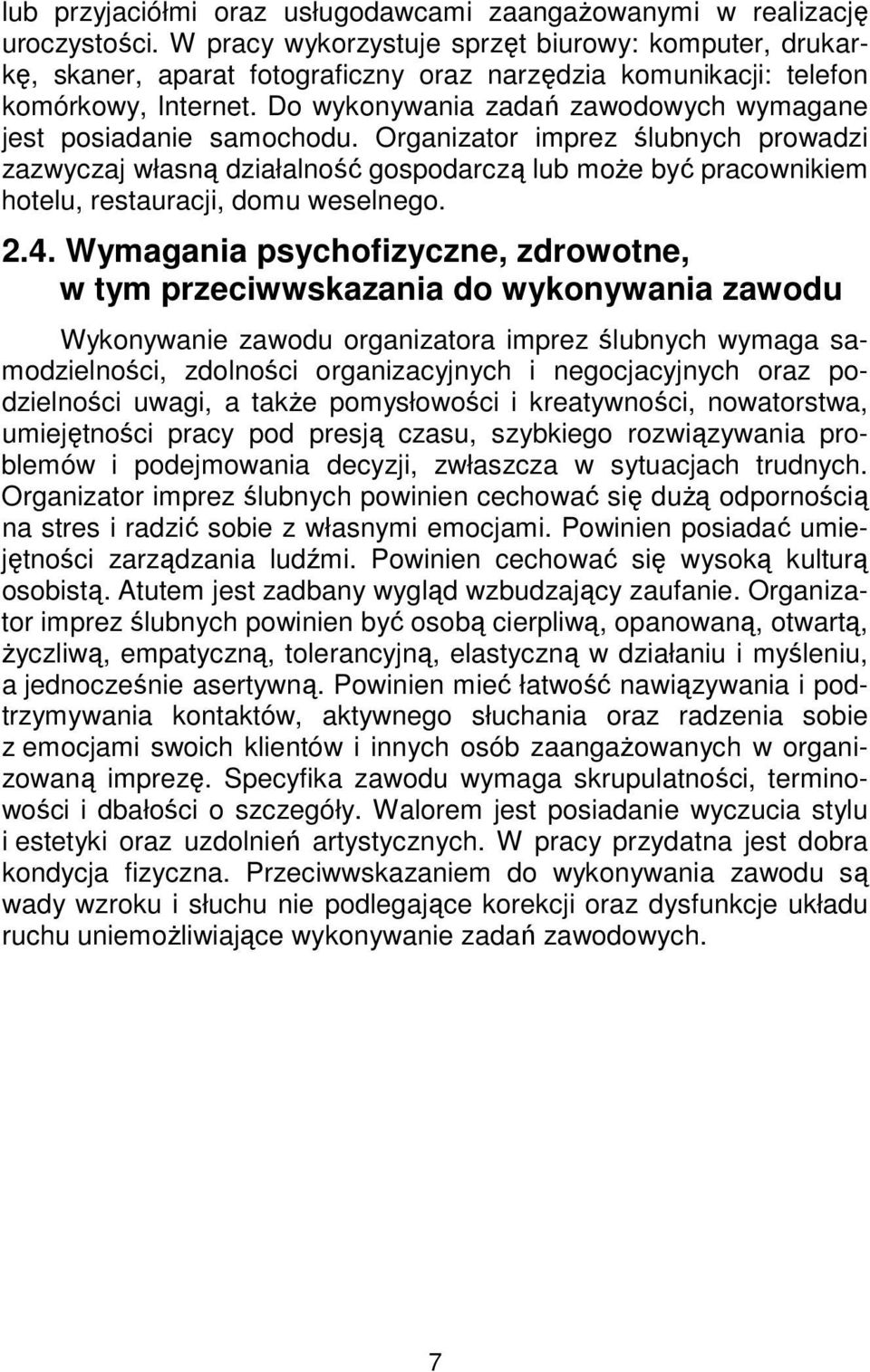 Do wykonywania zadań zawodowych wymagane jest posiadanie samochodu.