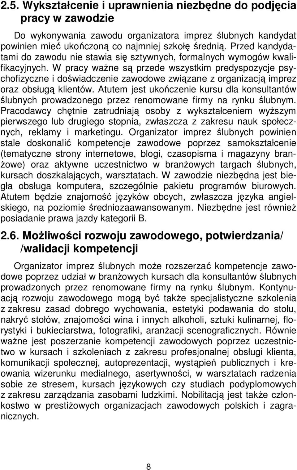 W pracy ważne są przede wszystkim predyspozycje psychofizyczne i doświadczenie zawodowe związane z organizacją imprez oraz obsługą klientów.