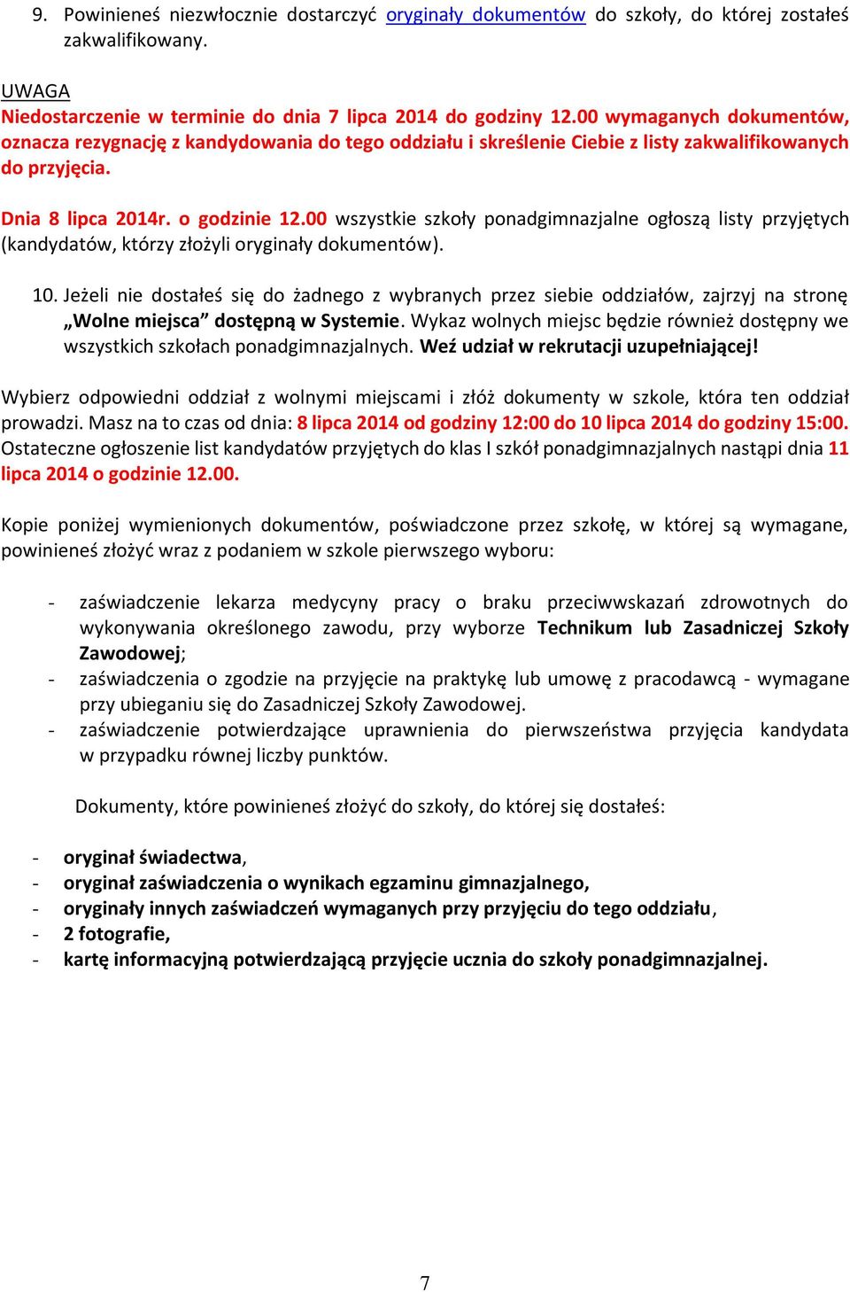 00 wszystkie szkoły ponadgimnazjalne ogłoszą listy przyjętych (kandydatów, którzy złożyli oryginały dokumentów). 10.