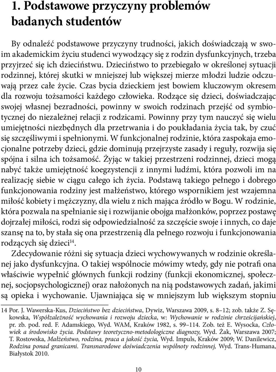 Czas bycia dzieckiem jest bowiem kluczowym okresem dla rozwoju tożsamości każdego człowieka.
