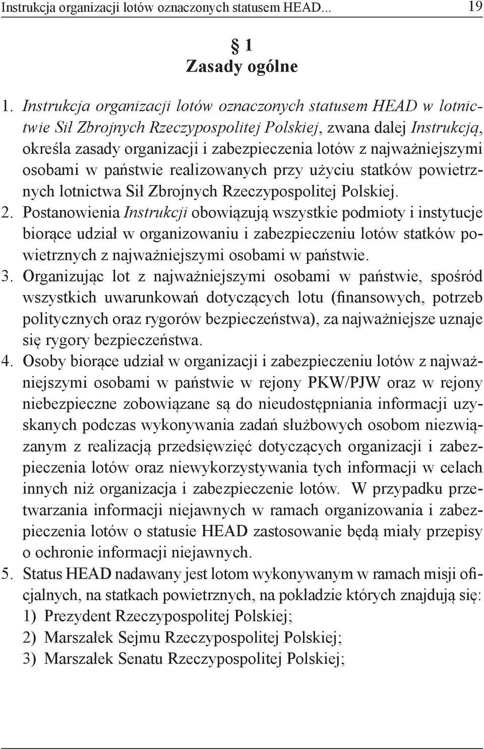 najważniejszymi osobami w państwie realizowanych przy użyciu statków powietrznych lotnictwa Sił Zbrojnych Rzeczypospolitej Polskiej. 2.