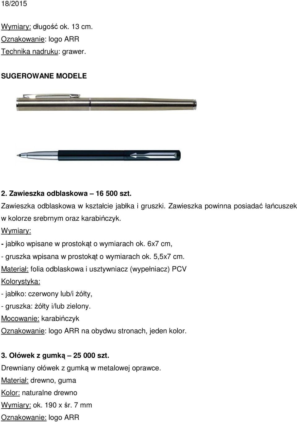 5,5x7 cm. Materiał: folia odblaskowa i usztywniacz (wypełniacz) PCV Kolorystyka: - jabłko: czerwony lub/i żółty, - gruszka: żółty i/lub zielony.