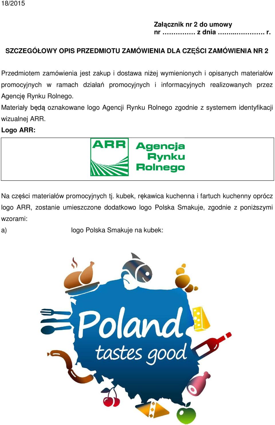 promocyjnych w ramach działań promocyjnych i informacyjnych realizowanych przez Agencję Rynku Rolnego.