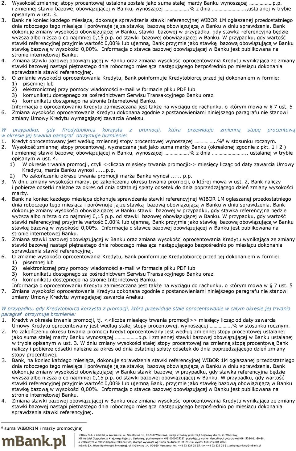 3. Bank na koniec każdego miesiąca, dokonuje sprawdzenia stawki referencyjnej WIBOR 1M ogłaszanej przedostatniego dnia roboczego tego miesiąca i porównuje ją ze stawką bazową obowiązującą w Banku w