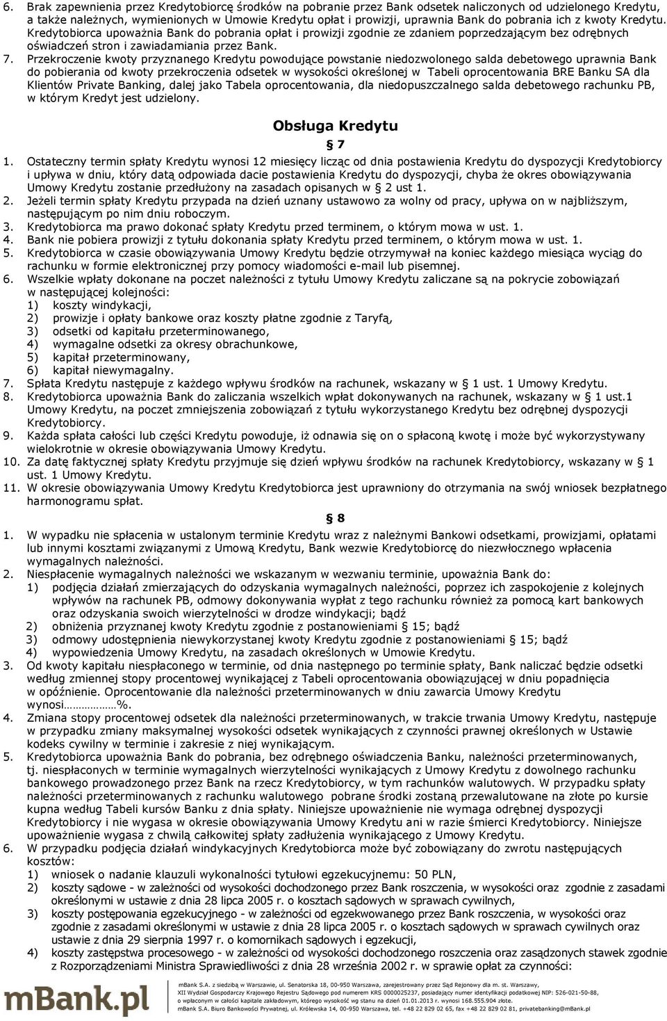 Przekroczenie kwoty przyznanego Kredytu powodujące powstanie niedozwolonego salda debetowego uprawnia Bank do pobierania od kwoty przekroczenia odsetek w wysokości określonej w Tabeli oprocentowania