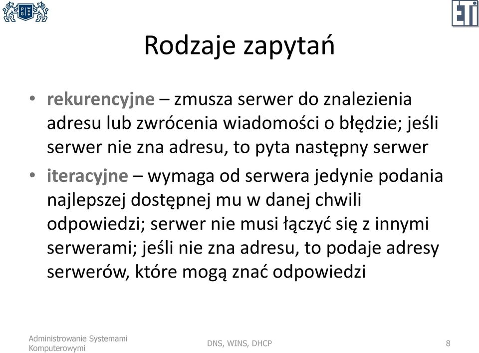 jedynie podania najlepszej dostępnej mu w danej chwili odpowiedzi; serwer nie musi łączyć się z