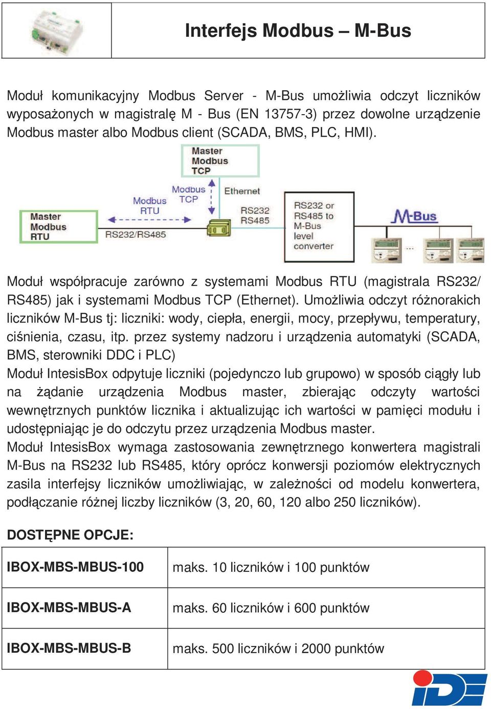 UmoŜliwia odczyt róŝnorakich liczników M-Bus tj: liczniki: wody, ciepła, energii, mocy, przepływu, temperatury, ciśnienia, czasu, itp.