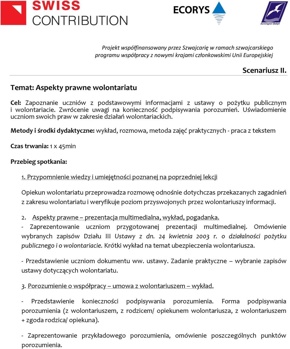 Uświadomienie uczniom swoich praw w zakresie działań wolontariackich. Metody i środki dydaktyczne: wykład, rozmowa, metoda zajęć praktycznych - praca z tekstem 1.