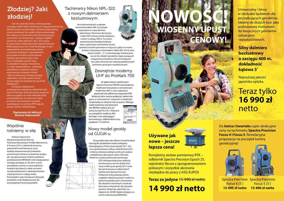 Nic z tych rzeczy. W najnowszym odbiorniku GNSS Spectra Precision SP80 zastosowano Anti-Theft Technology. To taki odpowiednik samochodowego alarmu z systemem śledzącym.