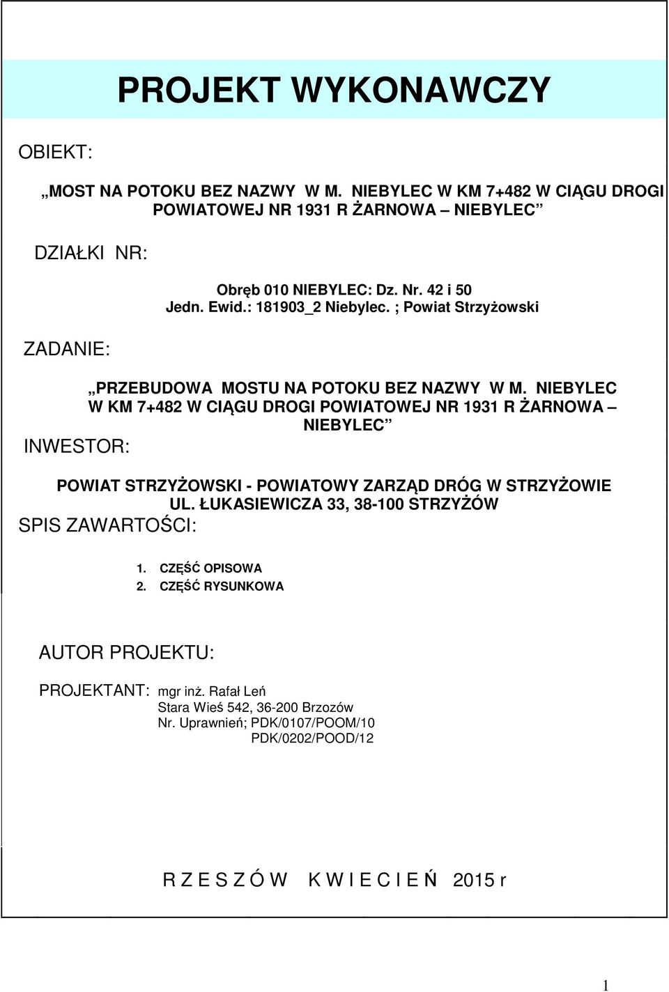 NIEBYLEC W KM 7+482 W CIĄGU DROGI POWIATOWEJ NR 1931 R ŻARNOWA NIEBYLEC INWESTOR: POWIAT STRZYŻOWSKI - POWIATOWY ZARZĄD DRÓG W STRZYŻOWIE UL.