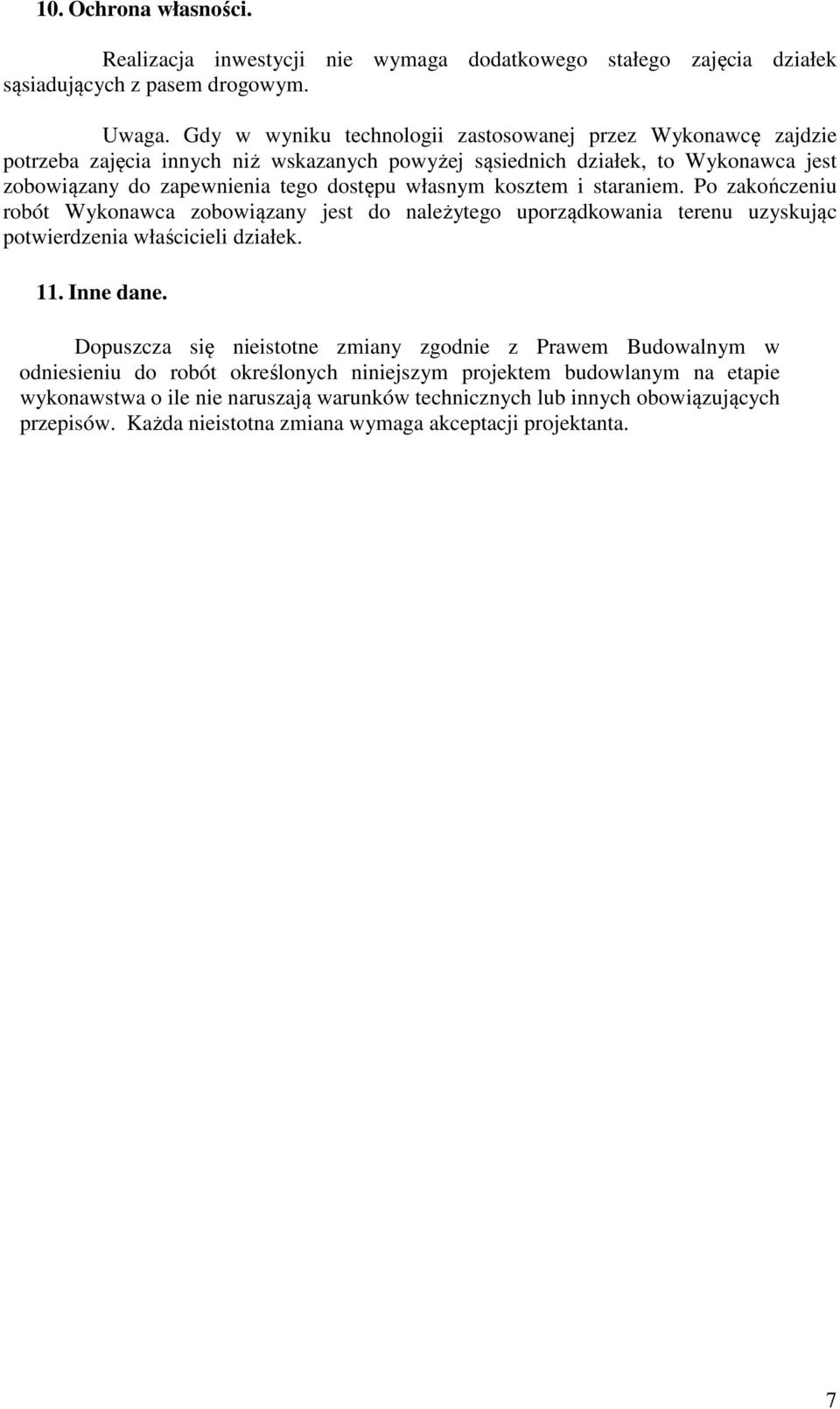 własnym kosztem i staraniem. Po zakończeniu robót Wykonawca zobowiązany jest do należytego uporządkowania terenu uzyskując potwierdzenia właścicieli działek. 11. Inne dane.