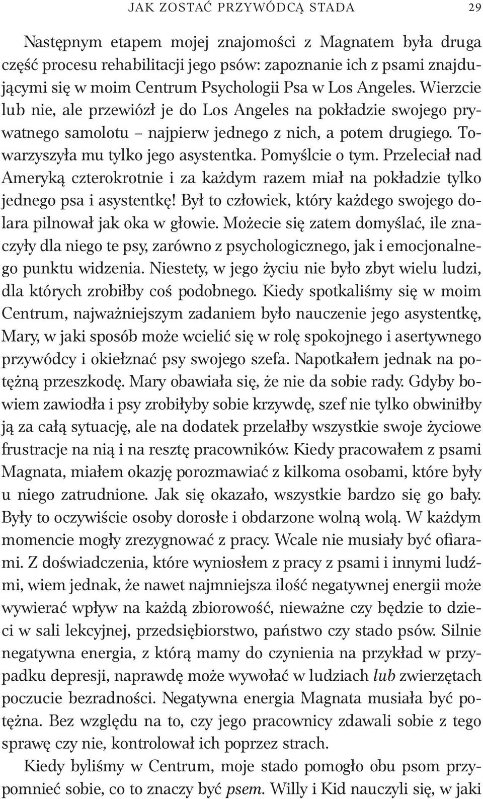 Pomyślcie o tym. Przeleciał nad Ameryką czterokrotnie i za każdym razem miał na pokładzie tylko jednego psa i asystentkę! Był to człowiek, który każdego swojego dolara pilnował jak oka w głowie.