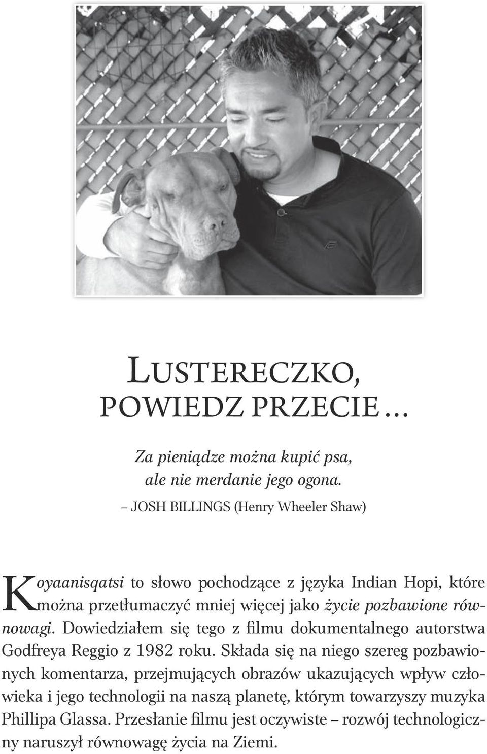 pozbawione równowagi. Dowiedziałem się tego z filmu dokumentalnego autorstwa Godfreya Reggio z 1982 roku.