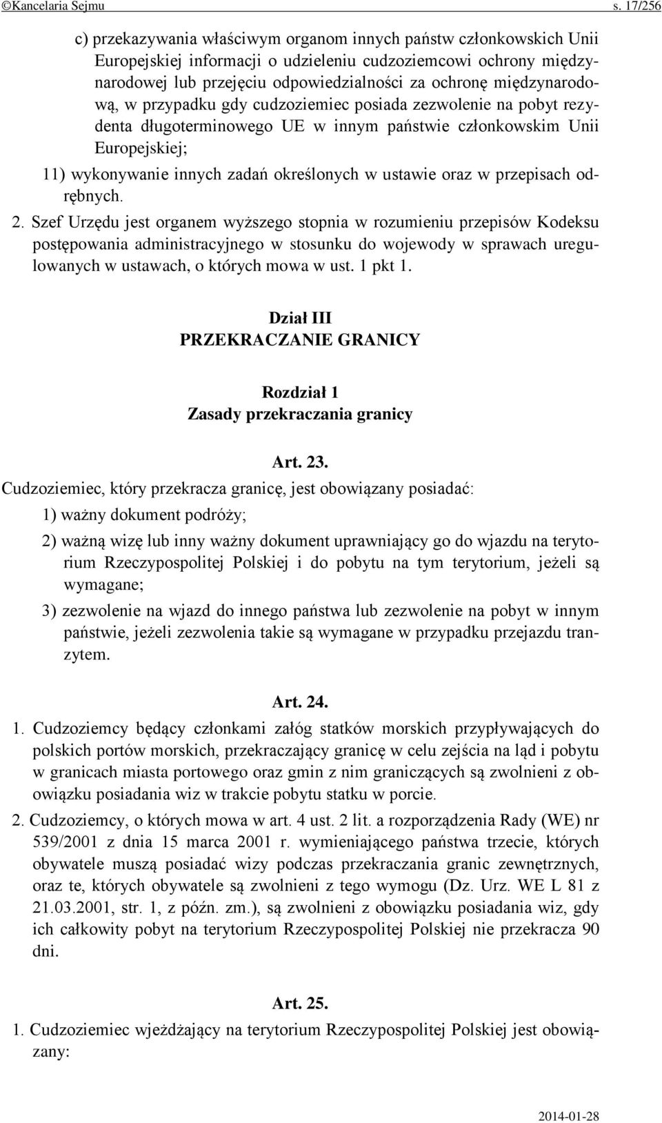 międzynarodową, w przypadku gdy cudzoziemiec posiada zezwolenie na pobyt rezydenta długoterminowego UE w innym państwie członkowskim Unii Europejskiej; 11) wykonywanie innych zadań określonych w