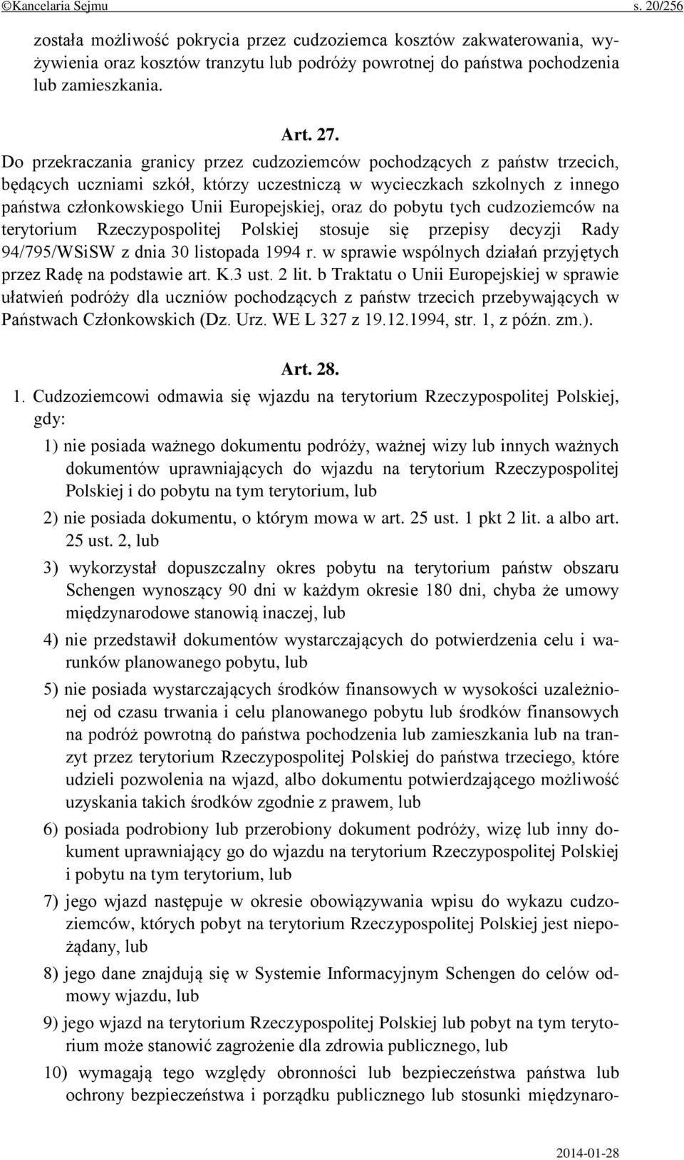 do pobytu tych cudzoziemców na terytorium Rzeczypospolitej Polskiej stosuje się przepisy decyzji Rady 94/795/WSiSW z dnia 30 listopada 1994 r.