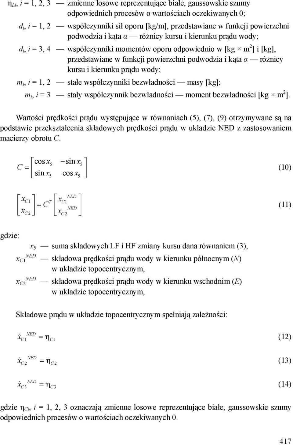 różnicy kursu i kierunku prądu wody; m i, i = 1, 2 stałe współczynniki bezwładności masy [kg]; m i, i = 3 stały współczynnik bezwładności moment bezwładności [kg m 2 ].