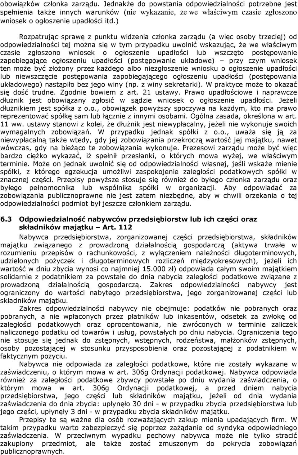 ogłoszenie upadłości lub wszczęto postępowanie zapobiegające ogłoszeniu upadłości (postępowanie układowe) przy czym wniosek ten może być złożony przez każdego albo niezgłoszenie wniosku o ogłoszenie