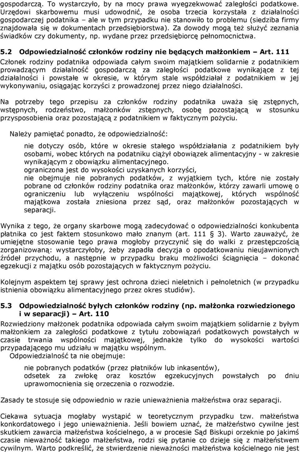 przedsiębiorstwa). Za dowody mogą też służyć zeznania świadków czy dokumenty, np. wydane przez przedsiębiorcę pełnomocnictwa. 5.2 Odpowiedzialność członków rodziny nie będących małżonkiem Art.