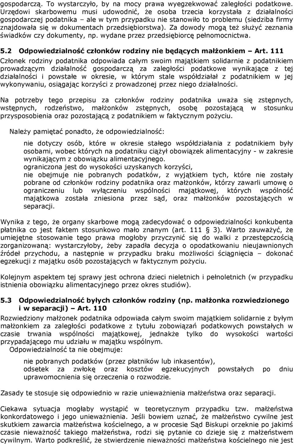 przedsiębiorstwa). Za dowody mogą też służyć zeznania świadków czy dokumenty, np. wydane przez przedsiębiorcę pełnomocnictwa. 5.2 Odpowiedzialność członków rodziny nie będących małżonkiem Art.